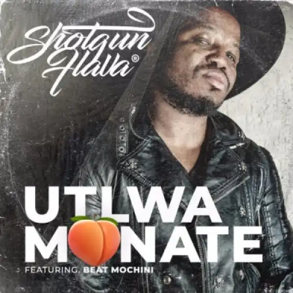 ShotGun Flava - Utlwa Monate ft. Beatmochini